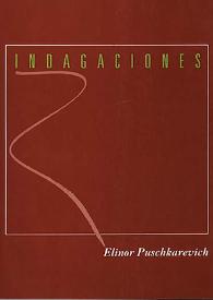 Indagaciones / Elinor Puschkarevich; prólogo de Carlos Villagra Marsal | Biblioteca Virtual Miguel de Cervantes