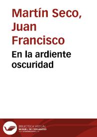 En la ardiente oscuridad / Juan Francisco Martín Seco | Biblioteca Virtual Miguel de Cervantes