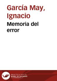 Memoria del error / Ignacio García May | Biblioteca Virtual Miguel de Cervantes