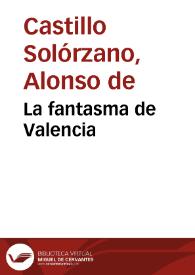 La fantasma de Valencia / Alonso Castillo Solórzano | Biblioteca Virtual Miguel de Cervantes