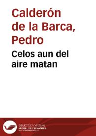 Celos aun del aire matan / Pedro Calderón de la Barca | Biblioteca Virtual Miguel de Cervantes