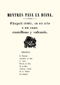 Mentres pasa la diana : chuguét còmic, en un acto y en vers castellano y valensiá | Biblioteca Virtual Miguel de Cervantes