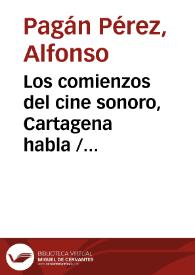 Los comienzos del cine sonoro, Cartagena habla / Alfonso Pagán Pérez | Biblioteca Virtual Miguel de Cervantes