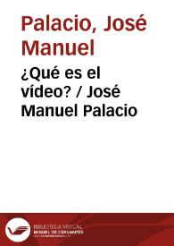 ¿Qué es el vídeo? / José Manuel Palacio | Biblioteca Virtual Miguel de Cervantes