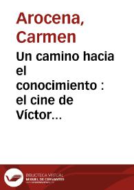 Un camino hacia el conocimiento : el cine de Víctor Erice / Carmen Arocena | Biblioteca Virtual Miguel de Cervantes