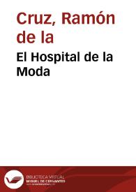 El hospital de la moda / Ramón de la Cruz | Biblioteca Virtual Miguel de Cervantes