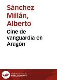 Cine de vanguardia en Aragón / Alberto Sánchez Millán | Biblioteca Virtual Miguel de Cervantes