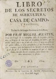 Libro de los secretos de agricultura, casa de campo, y pastoril / traducido de lengua catalana en castellano por Fray Miguel Agustin ... del libro, que el mismo autor sacò à luz el año de 1717 ; y aora con addicion del quinto libro, y otras curiosidades; y un vocabulario de seys lenguas ... y al fin de èl se hallaràn las materias de que el autor trata, con una Rueda perpetua, para conocer los años abundantes, ò esteriles | Biblioteca Virtual Miguel de Cervantes