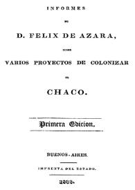 Informes de D. Félix de Azara, sobre varios proyectos de colonizar el Chaco | Biblioteca Virtual Miguel de Cervantes