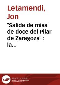 "Salida de misa de doce del Pilar de Zaragoza" : la fraudulenta creación de un mito franquista / Jon Letamendi y Jean-Claude Seguin | Biblioteca Virtual Miguel de Cervantes