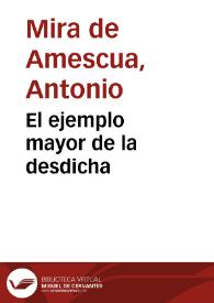 El ejemplo mayor de la desdicha / Antonio Mira de Amescua | Biblioteca Virtual Miguel de Cervantes