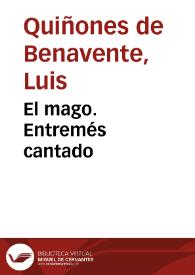 El mago. Entremés cantado / Luis Quiñones de Benavente | Biblioteca Virtual Miguel de Cervantes