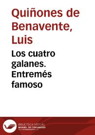 Los cuatro galanes. Entremés famoso / Luis Quiñones de Benavente | Biblioteca Virtual Miguel de Cervantes