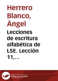 Lecciones de escritura alfabética de LSE. Lección 11, Los símbolos gramaticales, 2. Deixis y anáfora [Resumen] / Ángel Herrero, Juan José Alfaro; responsable de signado, Biblioteca de Signos | Biblioteca Virtual Miguel de Cervantes