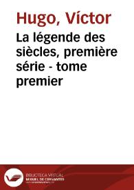 La légende des siècles, première série - tome premier / Victor Hugo | Biblioteca Virtual Miguel de Cervantes