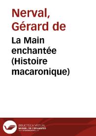 La Main enchantée (Histoire macaronique) / Gérard de Nerval | Biblioteca Virtual Miguel de Cervantes