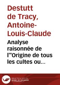 Analyse raisonnée de l'"Origine de tous les cultes ou religion universelle" / Antoine-Louis-Claude Destutt de Tracy | Biblioteca Virtual Miguel de Cervantes