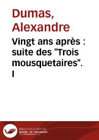 Vingt ans après : suite des "Trois mousquetaires". I / Alexandre Dumas | Biblioteca Virtual Miguel de Cervantes