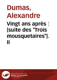 Vingt ans après : [suite des "Trois mousquetaires"]. II / Alexandre Dumas | Biblioteca Virtual Miguel de Cervantes