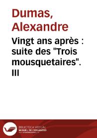 Vingt ans après : suite des "Trois mousquetaires". III / Alexandre Dumas | Biblioteca Virtual Miguel de Cervantes