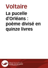 La pucelle d'Orléans : poème divisé en quinze livres / Voltaire | Biblioteca Virtual Miguel de Cervantes