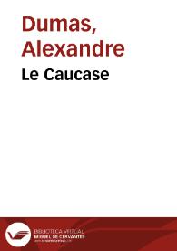 Le Caucase / Alexandre Dumas | Biblioteca Virtual Miguel de Cervantes