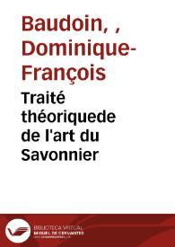 Traité théoriquede de l'art du Savonnier / Dominique-François Baudoin | Biblioteca Virtual Miguel de Cervantes