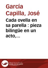 Cada ovella en sa parella : pieza bilingüe en un acto, original y en verso / de José Garcia Capilla | Biblioteca Virtual Miguel de Cervantes