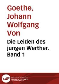 Die Leiden des jungen Werther. Band 1 / Johann Wolfgang von Goethe | Biblioteca Virtual Miguel de Cervantes