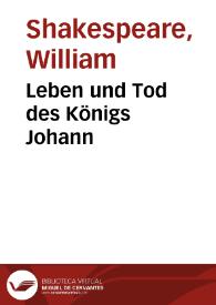 Leben und Tod des Königs Johann / William Shakespeare; Christoph Martin Wieland | Biblioteca Virtual Miguel de Cervantes