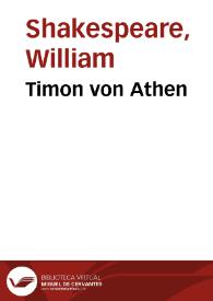 Timon von Athen / William Shakespeare; Christoph Martin Wieland | Biblioteca Virtual Miguel de Cervantes