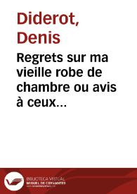 Regrets sur ma vieille robe de chambre ou avis à ceux qui ont plus de goût que de fortune / Denis Diderot | Biblioteca Virtual Miguel de Cervantes