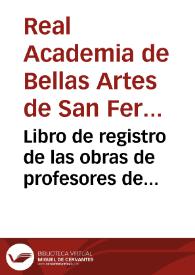 Libro registro de las obras de profesores de arquitectura aprobados de maestros de obras de la Real Academia. (1777-1853) | Biblioteca Virtual Miguel de Cervantes