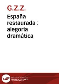 España restaurada : alegoría dramática / [G.Z.Z.] | Biblioteca Virtual Miguel de Cervantes