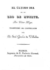 El último día de un reo de muerte / por Víctor Hugo; traducido al castellano po D. José García de Villalta | Biblioteca Virtual Miguel de Cervantes