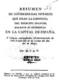 Resumen de los hechos más notables que fijan la conducta del ejército francés, durante su existencia en la capital de España y relación exactamente circunstanciada de todo lo ocurrido en la escena del día dos de mayo / por D.T. de V. | Biblioteca Virtual Miguel de Cervantes