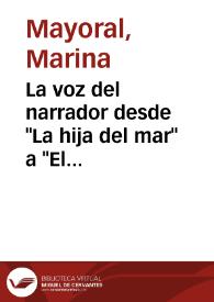 La voz del narrador desde "La hija del mar" a "El primer loco": un largo camino hacia la objetividad narrativa / Marina Mayoral | Biblioteca Virtual Miguel de Cervantes