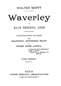 Waverley ó Hace sesenta años. Tomo Primero / Walter Scott; traducción directa del inglés por Francisco Gutiérrez-Brito é Isidoro López Lapuya | Biblioteca Virtual Miguel de Cervantes