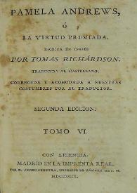 Pamela Andrews, o la virtud premiada. Tomo VI / escrita en ingles por Tomas  [id est Samuel] Richárdson; traducida al castellano, corregida y acomodada a nuestras costumbres por el traductor | Biblioteca Virtual Miguel de Cervantes