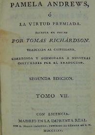 Pamela Andrews, o la virtud premiada. Tomo VII / escrita en ingles por Tomas [id est Samuel] Richárdson; traducida al castellano, corregida y acomodada a nuestras costumbres por el traductor | Biblioteca Virtual Miguel de Cervantes