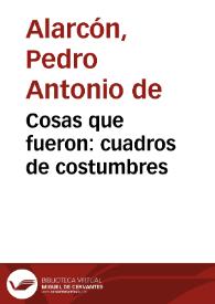 Cosas que fueron: cuadros de costumbres / Pedro Antonio de Alarcón | Biblioteca Virtual Miguel de Cervantes