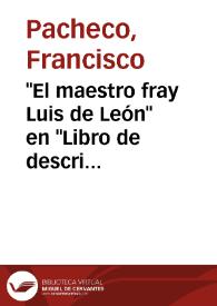 "El maestro fray Luis de León" en "Libro de descripción de verdaderos retratos de ilustres y memorables varones" de Francisco Pacheco / texto modernizado por Javier San José Lera | Biblioteca Virtual Miguel de Cervantes