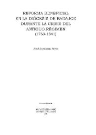 Reforma beneficial en la diócesis de Badajoz durante la crisis del Antiguo Régimen (1769-1841) / José Sarmiento Pérez | Biblioteca Virtual Miguel de Cervantes