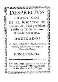 Desprecios prácticos / de el Piscator de Salamanca, á los prácticos avisos de D. Goronymo Ruiz de Benecerta | Biblioteca Virtual Miguel de Cervantes