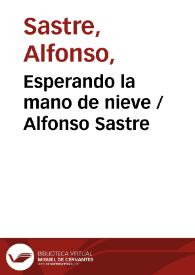 Esperando la mano de nieve / Alfonso Sastre | Biblioteca Virtual Miguel de Cervantes