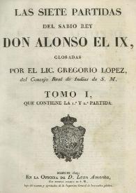 Las siete partidas del Sabio Rey Don Alonso el IX [sic]. Tomo I, que contiene la 1ª y 2ª Partida / glosadas por el Lic. Gregorio López, del Consejo Real de Indias de S.M | Biblioteca Virtual Miguel de Cervantes