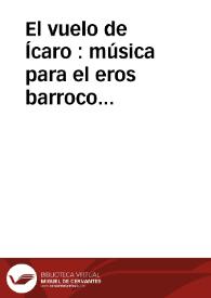 El vuelo de Ícaro : música para el eros barroco [Fragmentos] / Lola Josa y Mariano Lambea, Texto, selección y adaptación de obras poéticas y musicales | Biblioteca Virtual Miguel de Cervantes