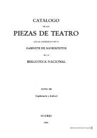 Catálogo de las piezas de teatro que se conservan en el Gabinete de Manuscritos de la Biblioteca Nacional. Tomo III (Suplementos e Índices) | Biblioteca Virtual Miguel de Cervantes