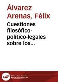 Cuestiones filosófico-político-legales sobre los delitos del suicidio y del duelo / Félix Alvarez Arenas | Biblioteca Virtual Miguel de Cervantes