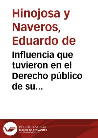 Influencia que tuvieron en el Derecho público de su patria y singularmente en el Derecho penal los filósofos y teólogos españoles anteriores a nuestro siglo : Memoria premiada por la Real Academia de Ciencias Morales y Políticas en el Concurso del año 1889 / por Eduardo de Hinojosa | Biblioteca Virtual Miguel de Cervantes